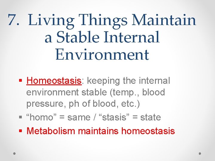 7. Living Things Maintain a Stable Internal Environment § Homeostasis: keeping the internal environment