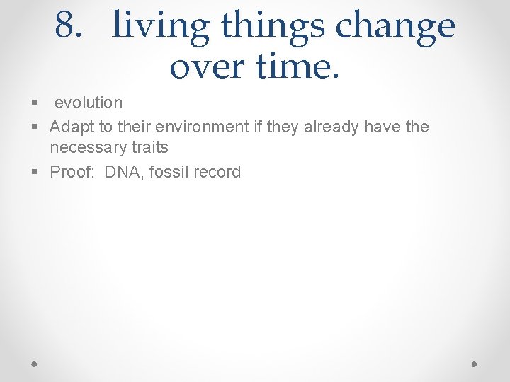 8. living things change over time. § evolution § Adapt to their environment if
