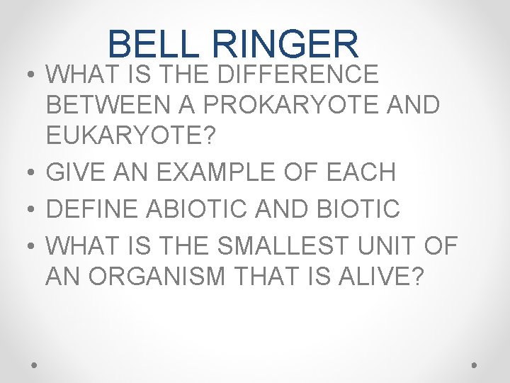 BELL RINGER • WHAT IS THE DIFFERENCE BETWEEN A PROKARYOTE AND EUKARYOTE? • GIVE