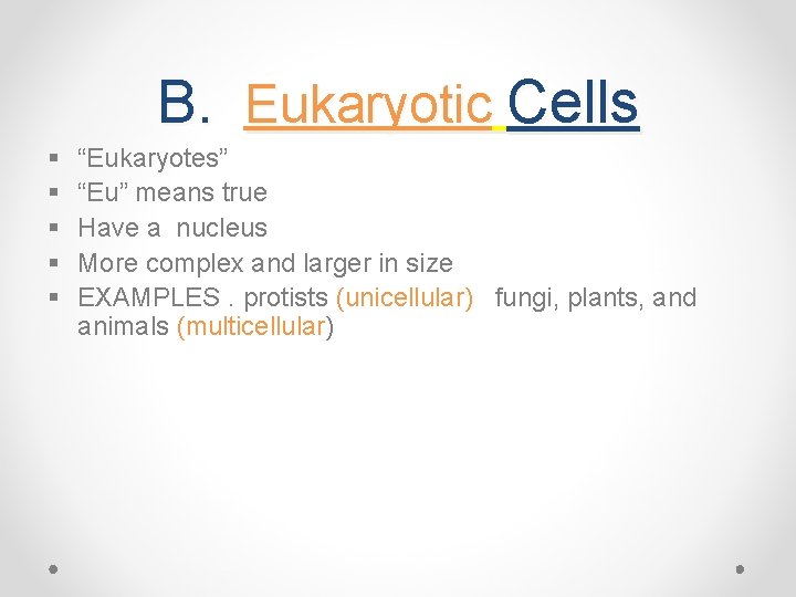 B. Eukaryotic Cells § § § “Eukaryotes” “Eu” means true Have a nucleus More