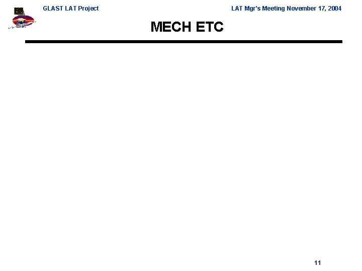 GLAST LAT Project LAT Mgr’s Meeting November 17, 2004 MECH ETC 11 