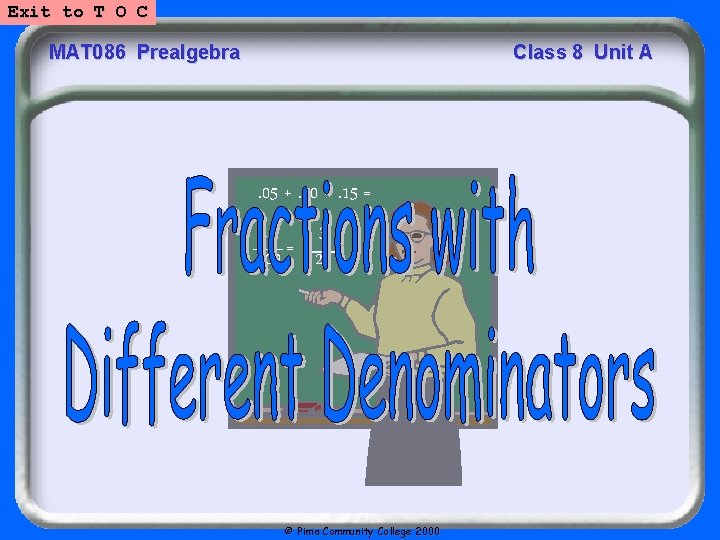 Exit to T O C MAT 086 Prealgebra Class 8 Unit A . 05