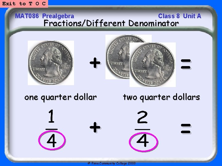 Exit to T O C MAT 086 Prealgebra Class 8 Unit A Fractions/Different Denominator
