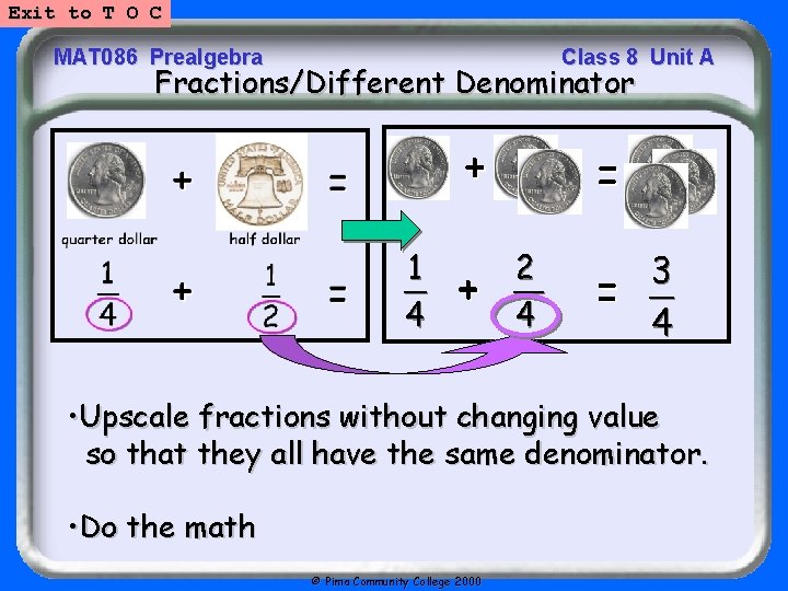 Exit to T O C MAT 086 Prealgebra Class 8 Unit A Fractions/Different Denominator