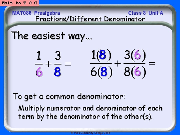 Exit to T O C MAT 086 Prealgebra Class 8 Unit A Fractions/Different Denominator