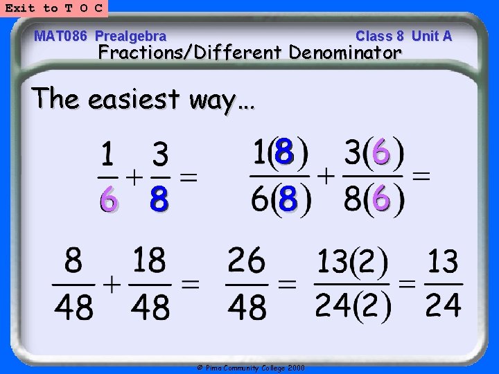 Exit to T O C MAT 086 Prealgebra Class 8 Unit A Fractions/Different Denominator