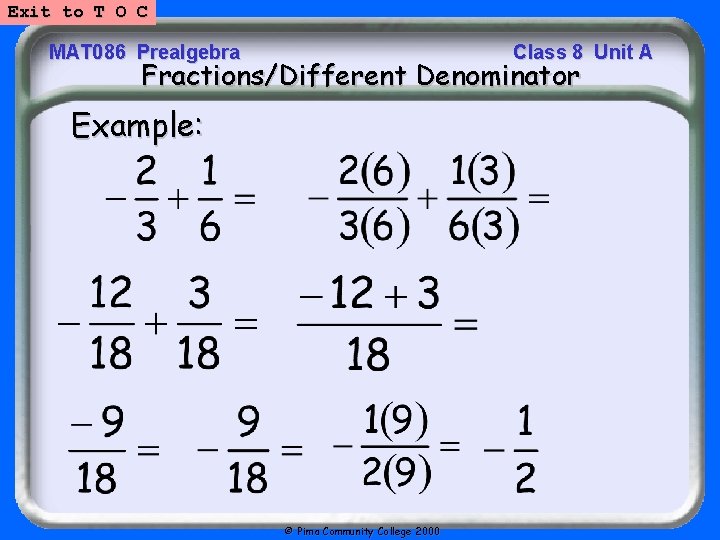Exit to T O C MAT 086 Prealgebra Class 8 Unit A Fractions/Different Denominator
