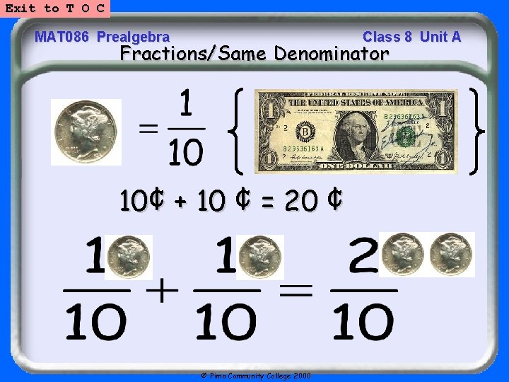 Exit to T O C MAT 086 Prealgebra Class 8 Unit A Fractions/Same Denominator