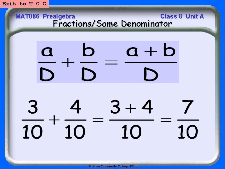 Exit to T O C MAT 086 Prealgebra Class 8 Unit A Fractions/Same Denominator