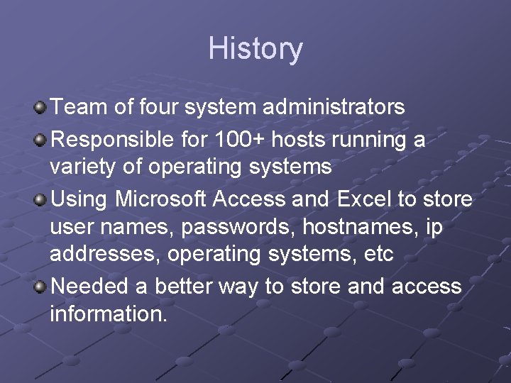 History Team of four system administrators Responsible for 100+ hosts running a variety of