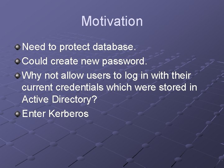 Motivation Need to protect database. Could create new password. Why not allow users to