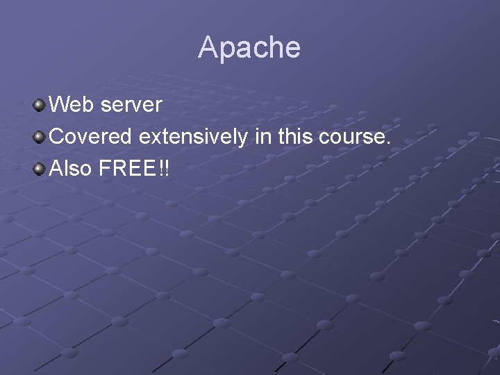 Apache Web server Covered extensively in this course. Also FREE!! 
