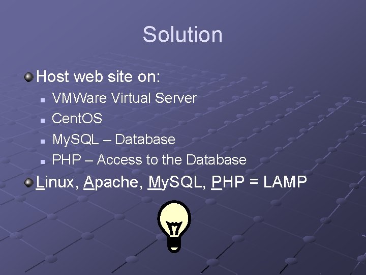 Solution Host web site on: n n VMWare Virtual Server Cent. OS My. SQL