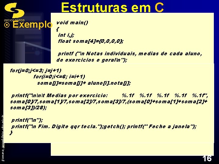 Estruturas em C DSC/CCT/UFCG {joseana, rangel}@dsc. ufcg. edu. br ¤ Exemplo /* TESTE DE