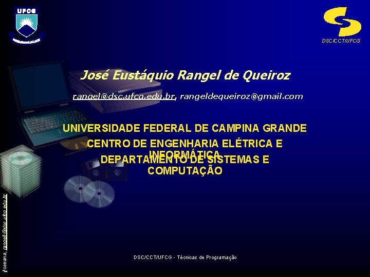 DSC/CCT/UFCG José Eustáquio Rangel de Queiroz rangel@dsc. ufcg. edu. br, rangeldequeiroz@gmail. com UNIVERSIDADE FEDERAL
