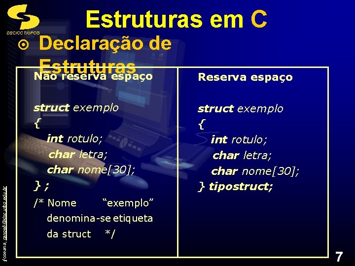 Estruturas em C DSC/CCT/UFCG {joseana, rangel}@dsc. ufcg. edu. br ¤ Declaração de Estruturas Não