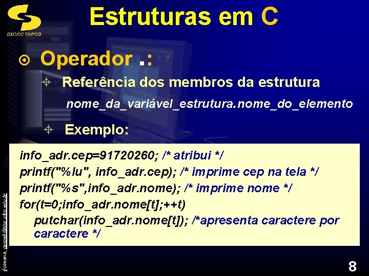 Estruturas em C DSC/CCT/UFCG ¤ Operador. : ± Referência dos membros da estrutura nome_da_variável_estrutura.