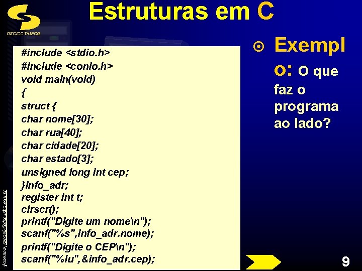 Estruturas em C {joseana, rangel}@dsc. ufcg. edu. br DSC/CCT/UFCG #include <stdio. h> #include <conio.