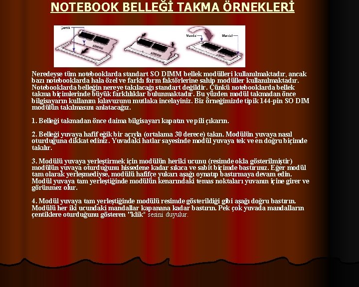 NOTEBOOK BELLEĞİ TAKMA ÖRNEKLERİ Neredeyse tüm notebooklarda standart SO DIMM bellek modülleri kullanılmaktadır, ancak