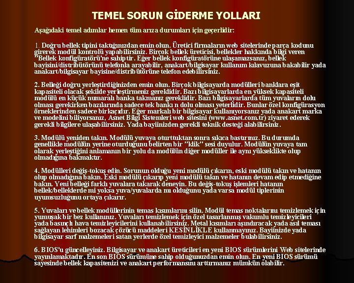 TEMEL SORUN GİDERME YOLLARI Aşağıdaki temel adımlar hemen tüm arıza durumları için geçerlidir: 1.