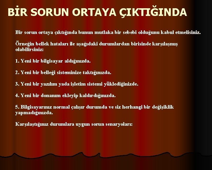 BİR SORUN ORTAYA ÇIKTIĞINDA Bir sorun ortaya çıktığında bunun mutlaka bir sebebi olduğunu kabul