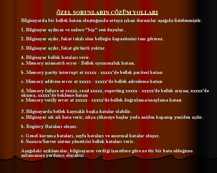 ÖZEL SORUNLARIN ÇÖZÜM YOLLARI Bilgisayarda bir bellek hatası oluştuğunda ortaya çıkan durumlar aşağıda listelenmiştir.