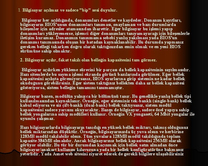 1. Bilgisayar açılmaz ve sadece "bip" sesi duyulur. Bilgisayar her açıldığında, donanımları denetler ve