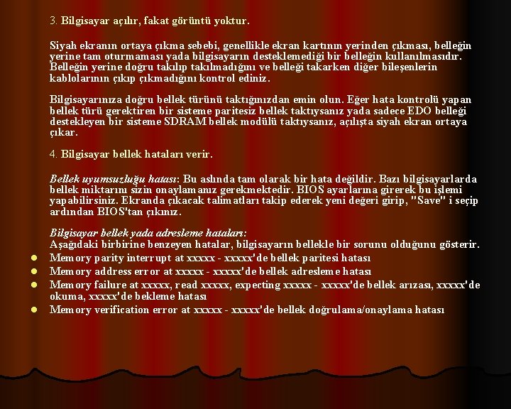 3. Bilgisayar açılır, fakat görüntü yoktur. Siyah ekranın ortaya çıkma sebebi, genellikle ekran kartının