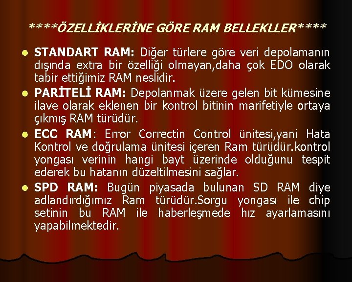 ****ÖZELLİKLERİNE GÖRE RAM BELLEKLLER**** STANDART RAM: Diğer türlere göre veri depolamanın dışında extra bir