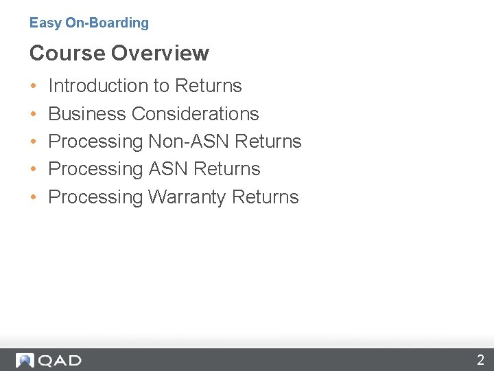 Easy On-Boarding Course Overview • • • Introduction to Returns Business Considerations Processing Non-ASN
