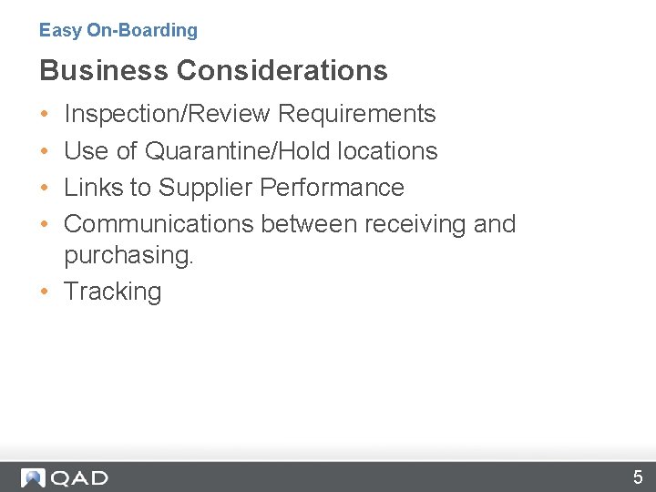 Easy On-Boarding Business Considerations • • Inspection/Review Requirements Use of Quarantine/Hold locations Links to