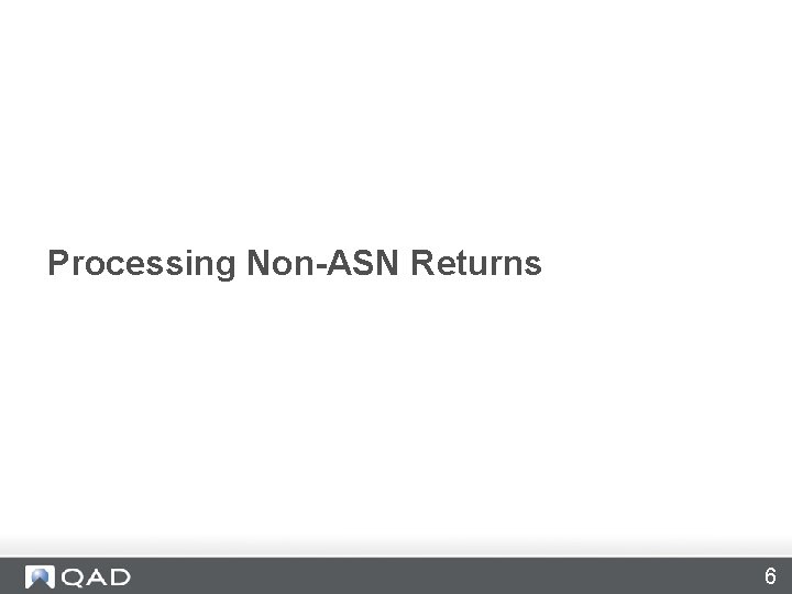 Processing Non-ASN Returns 6 