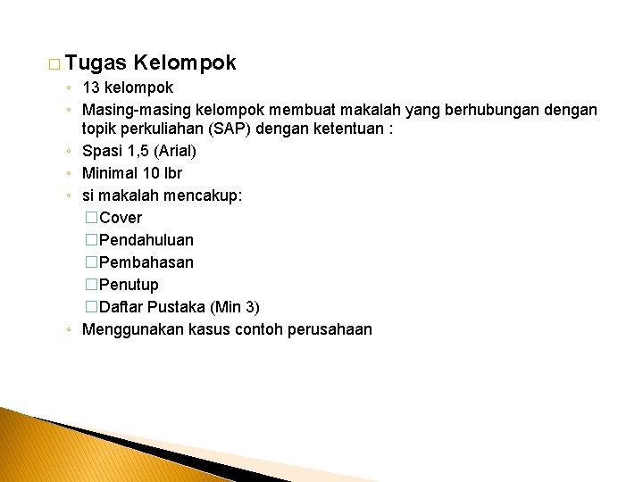 � Tugas Kelompok ◦ 13 kelompok ◦ Masing-masing kelompok membuat makalah yang berhubungan dengan