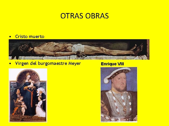 OTRAS OBRAS • Cristo muerto • Virgen del burgomaestre Meyer Enrique VIII 