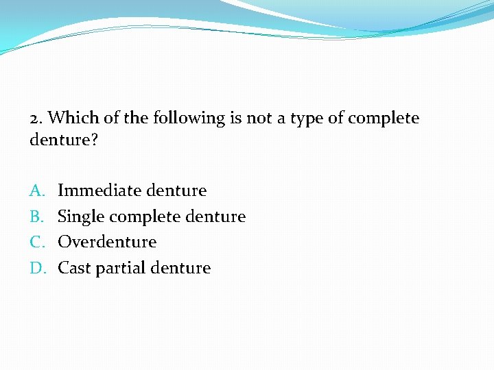 2. Which of the following is not a type of complete denture? A. B.