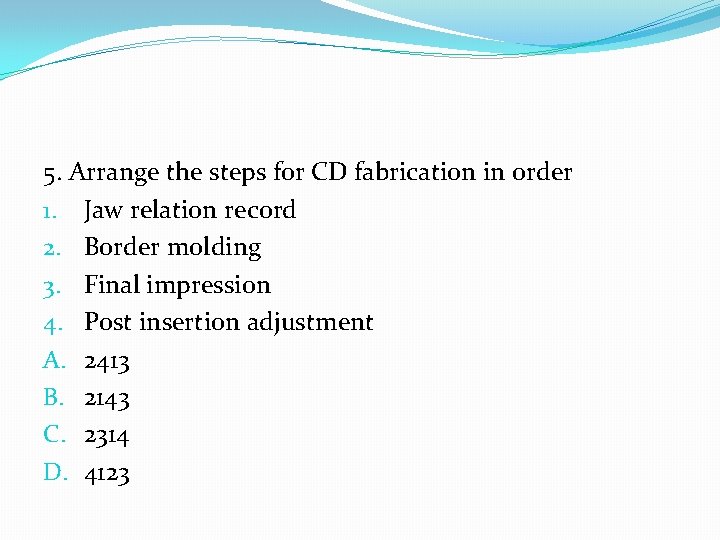 5. Arrange the steps for CD fabrication in order 1. Jaw relation record 2.