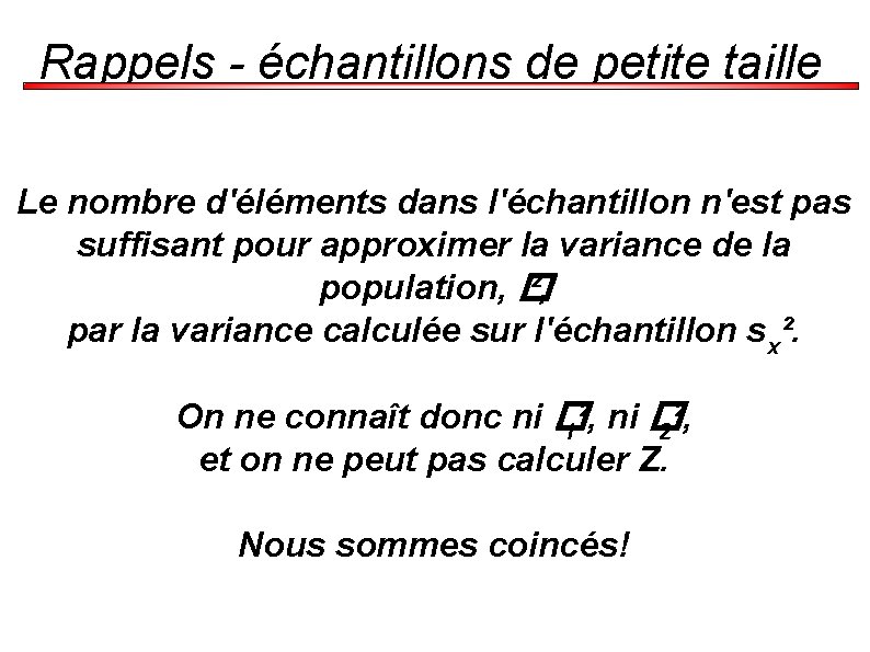 Rappels - échantillons de petite taille Le nombre d'éléments dans l'échantillon n'est pas suffisant