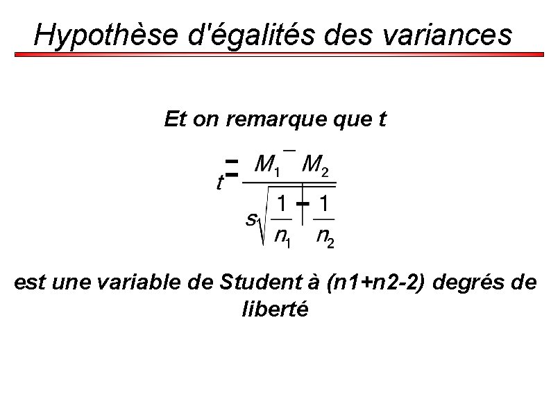 Hypothèse d'égalités des variances Et on remarque t est une variable de Student à