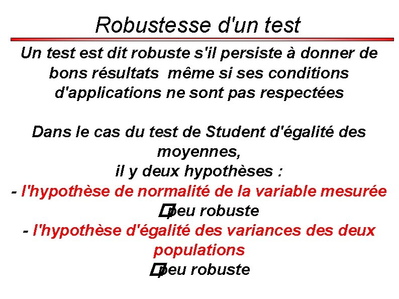 Robustesse d'un test Un test dit robuste s'il persiste à donner de bons résultats