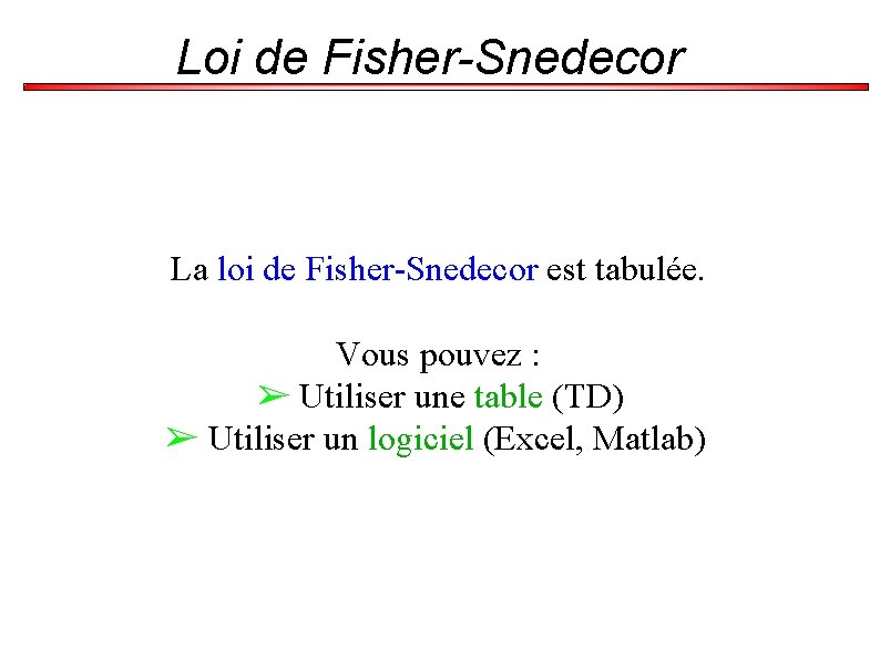 Loi de Fisher-Snedecor La loi de Fisher-Snedecor est tabulée. Vous pouvez : ➢ Utiliser