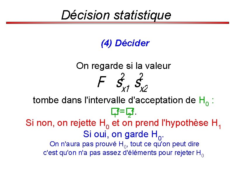 Décision statistique (4) Décider On regarde si la valeur tombe dans l'intervalle d'acceptation de