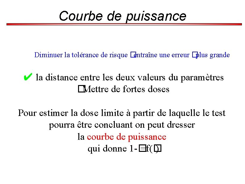 Courbe de puissance Diminuer la tolérance de risque �entraîne une erreur �plus grande ✔