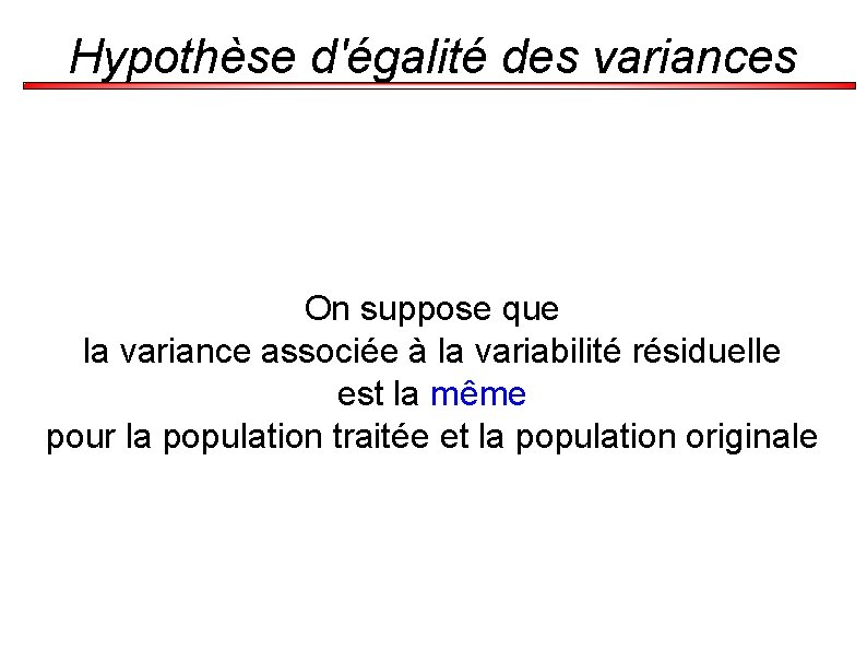 Hypothèse d'égalité des variances On suppose que la variance associée à la variabilité résiduelle