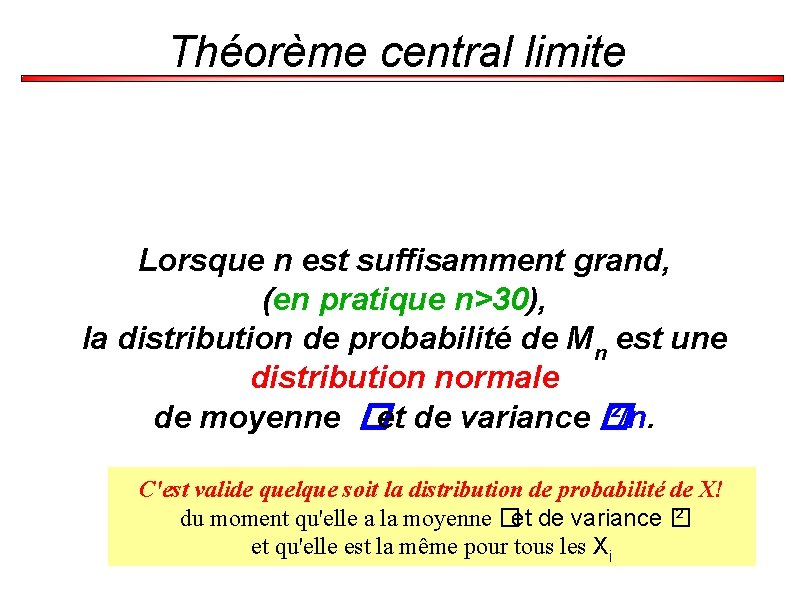 Théorème central limite Lorsque n est suffisamment grand, (en pratique n>30), la distribution de