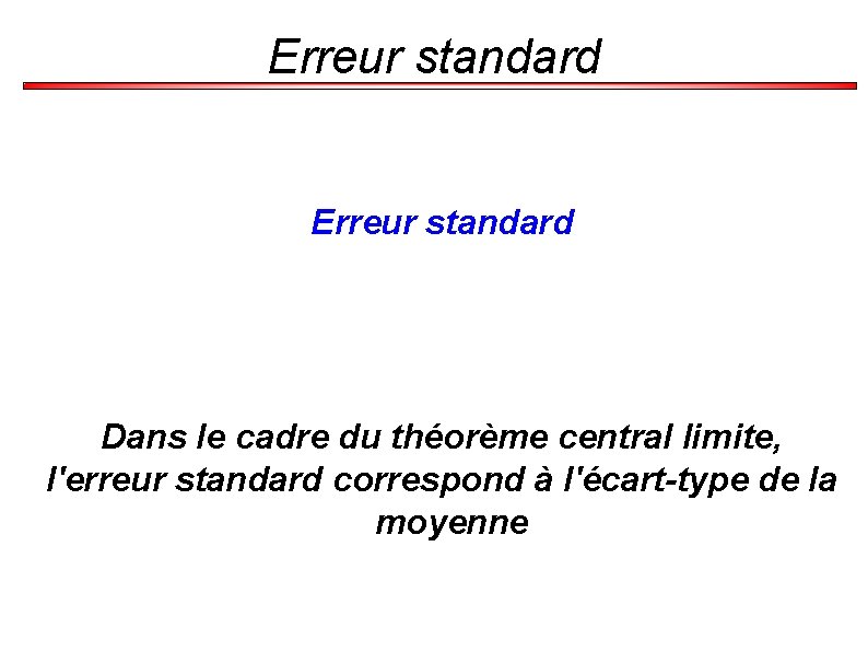 Erreur standard Dans le cadre du théorème central limite, l'erreur standard correspond à l'écart-type