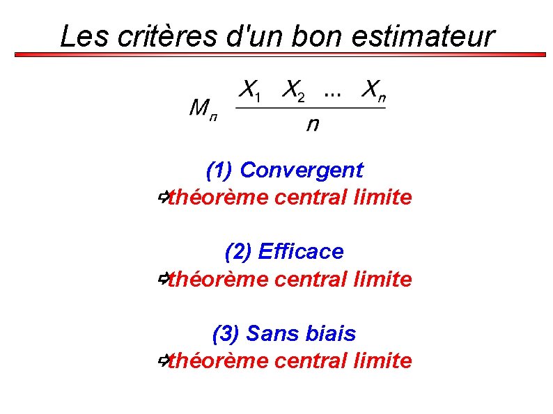 Les critères d'un bon estimateur (1) Convergent ⇨théorème central limite (2) Efficace ⇨théorème central