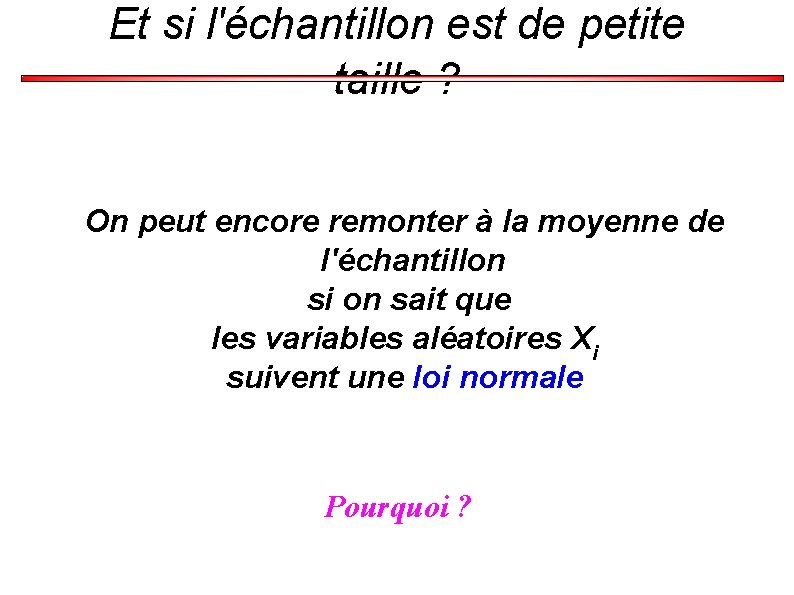 Et si l'échantillon est de petite taille ? On peut encore remonter à la