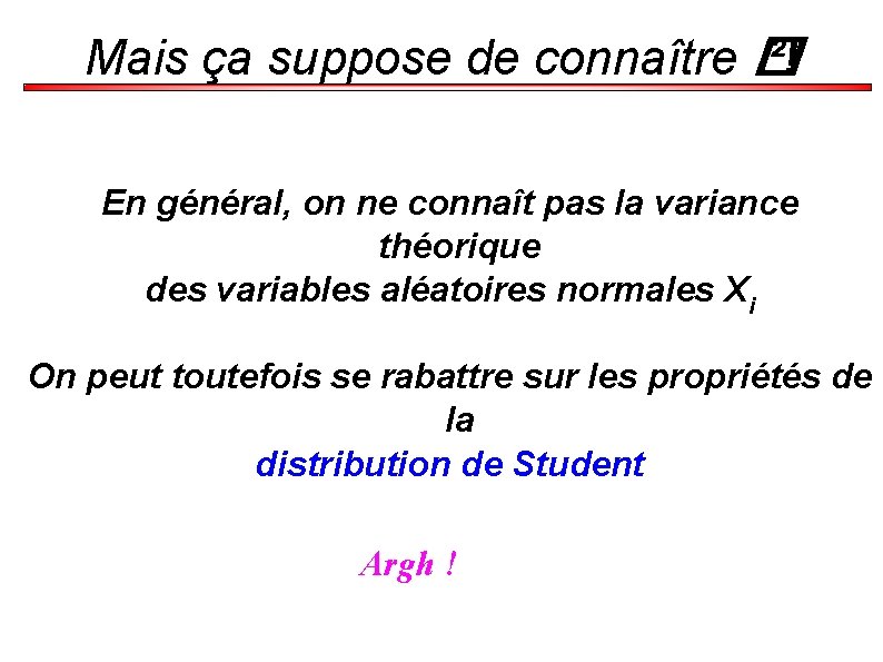 Mais ça suppose de connaître � ²! En général, on ne connaît pas la