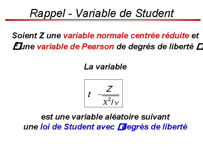 Rappel - Variable de Student Soient Z une variable normale centrée réduite et 2