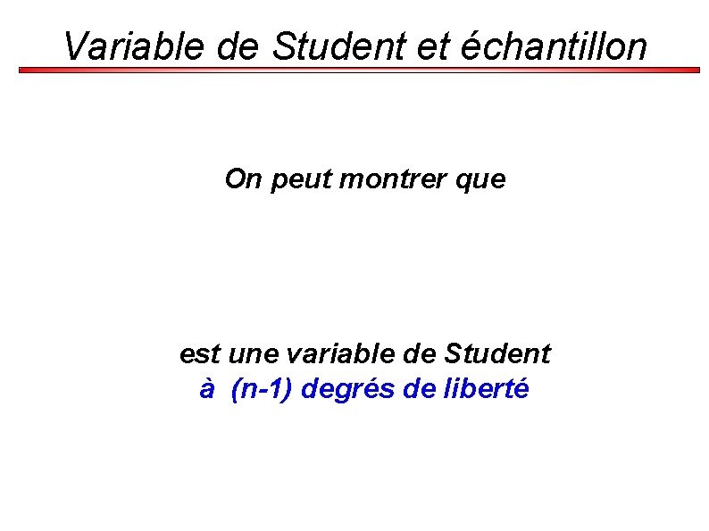 Variable de Student et échantillon On peut montrer que est une variable de Student